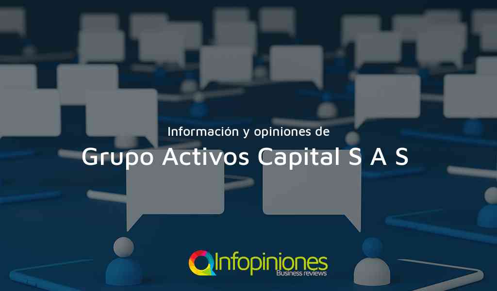 Información y opiniones sobre Grupo Activos Capital S A S  de Bogotá, D.C.